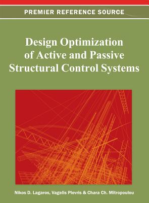 Design Optimization of Active and Passive Structural Control Systems - Lagaros, Nikos D (Editor), and Plevris, Vagelis (Editor), and Mitropoulou, Chara Ch (Editor)