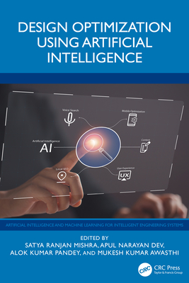 Design Optimization Using Artificial Intelligence - Mishra, Satya Ranjan (Editor), and Dev, Apul Narayan (Editor), and Pandey, Alok Kumar (Editor)