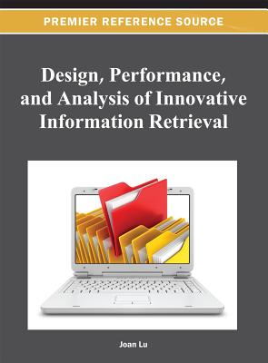 Design, Performance, and Analysis of Innovative Information Retrieval - Lu, Zhongyu (joan) (Editor)