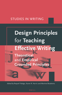 Design Principles for Teaching Effective Writing - Fidalgo Redondo, Raquel (Editor), and Harris, Karen (Editor), and Braaksma, Martine (Editor)