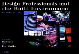 Design Professionals and the Built Environment: An Introduction - Knox, Paul (Editor), and Ozolins, Peter (Editor)