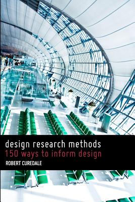 Design Research Methods: 150 Ways to Inform Design - Curedale, Robert