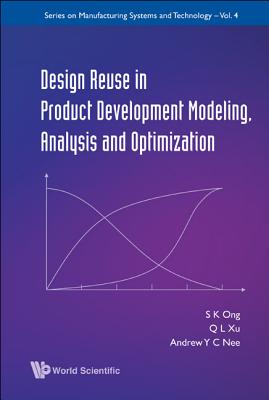 Design Reuse in Product Development Modeling, Analysis and Optimization - Ong, Soh Khim, and Xu, Qianli, and Nee, Andrew Yeh Ching