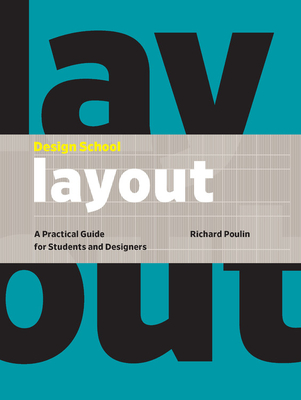 Design School: Layout: A Practical Guide for Students and Designers - Poulin, Richard