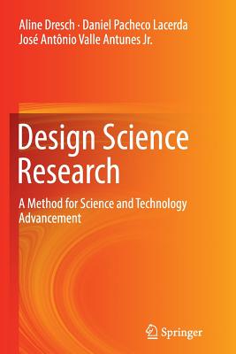 Design Science Research: A Method for Science and Technology Advancement - Dresch, Aline, and Lacerda, Daniel Pacheco, and Antunes Jr, Jos� Ant�nio Valle