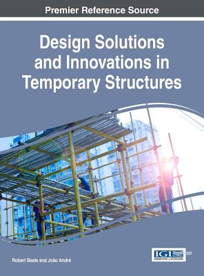 Design Solutions and Innovations in Temporary Structures - Beale, Robert, and Andr�, Jo�o