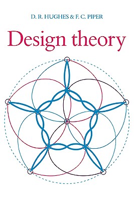 Design Theory - Hughes, D R, and Piper, F C