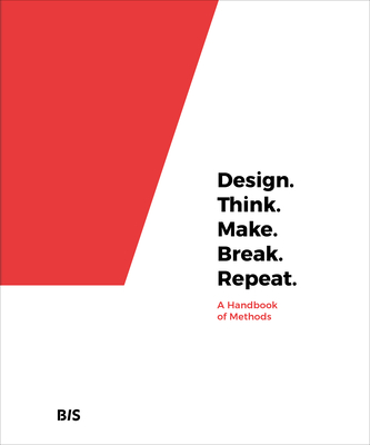 Design. Think. Make. Break. Repeat.: A Handbook of Methods - Tomitsch, Martin, and Wrigley, Cara
