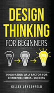 Design Thinking for Beginners: Innovation as a factor for entrepreneurial success