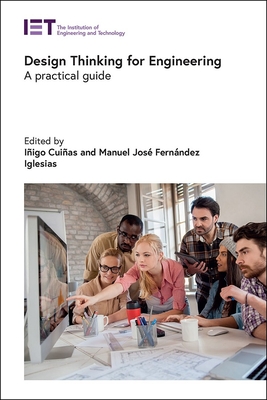 Design Thinking for Engineering: A practical guide - Cui�as, I�igo (Editor), and Fern�ndez Iglesias, Manuel Jos� (Editor)