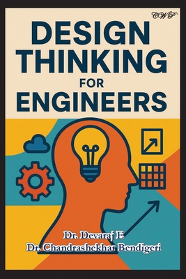 Design Thinking for Engineers - E, Devaraj, and Bendigeri, Chandrashekhar