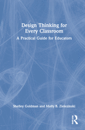 Design Thinking for Every Classroom: A Practical Guide for Educators