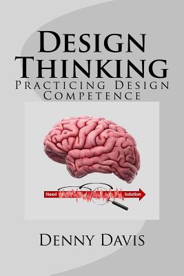 Design Thinking: Practicing Design Competence - Davis, Denny