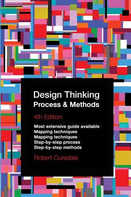 Design Thinking Process & Methods 4th Edition - Curedale, Robert A