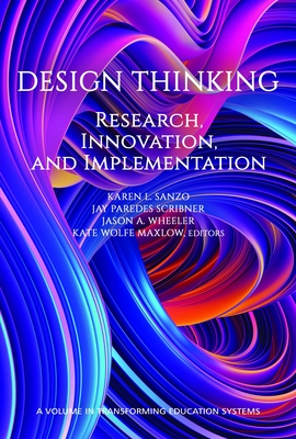 Design Thinking: Research, Innovation, and Implementation - Sanzo, Karen L. (Editor), and Scribner, Jay Paredes (Editor), and Wheeler, Jason A. (Editor)