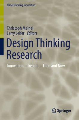 Design Thinking Research: Innovation - Insight - Then and Now - Meinel, Christoph (Editor), and Leifer, Larry (Editor)