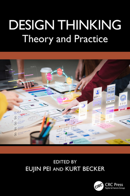Design Thinking: Theory and Practice - Pei, Eujin (Editor), and Becker, Kurt (Editor)