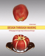 Design Through Making: A Pedagogy for Beginning Architectural Design