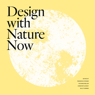 Design with Nature Now - Steiner, Frederick R (Editor), and Weller, Richard (Editor), and M'Closkey, Karen (Editor)