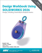 Design Workbook Using SOLIDWORKS 2026: Design, Detailing, Assembly & Analysis Basics
