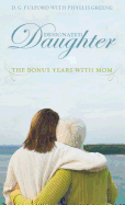 Designated Daughter: The Bonus Years with Mom