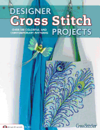 Designer Cross Stitch Projects: Over 100 Colorful and Contemporary Patterns