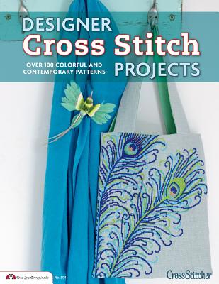 Designer Cross Stitch Projects: Over 100 Colorful and Contemporary Patterns - Crossstitcher Magazine