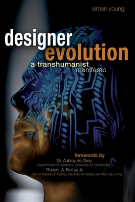 Designer Evolution: A Transhumanist Manifesto - Young, Simon