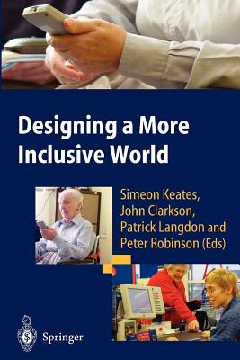 Designing a More Inclusive World - Keates, Simeon (Editor), and Clarkson, John (Editor), and Langdon, Patrick (Editor)