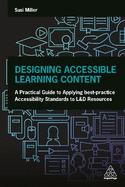 Designing Accessible Learning Content: A Practical Guide to Applying best-practice Accessibility Standards to L&D Resources