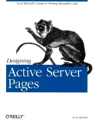 Designing Active Server Pages: Scott Mitchell's Guide to Writing Reusable Code - Mitchell, Scott