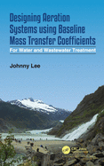 Designing Aeration Systems Using Baseline Mass Transfer Coefficients: For Water and Wastewater Treatment