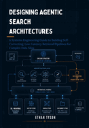 Designing Agentic Search Architectures: A Systems Engineering Guide to Building Self-Correcting, Low-Latency Retrieval Pipelines for Complex Data Silos