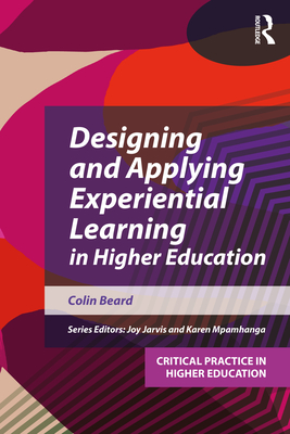Designing and Applying Experiential Learning in Higher Education - Beard, Colin
