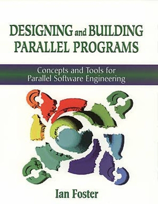 Designing and Building Parallel Programs: Concepts and Tools for Parallel Software Engineering - Foster
