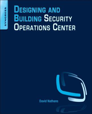 Designing and Building Security Operations Center - Nathans, David