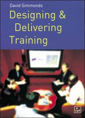 Designing and Delivering Training - Simmonds, David