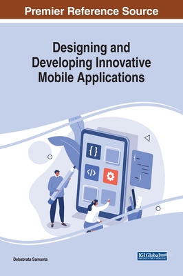 Designing and Developing Innovative Mobile Applications - Samanta, Debabrata (Editor)