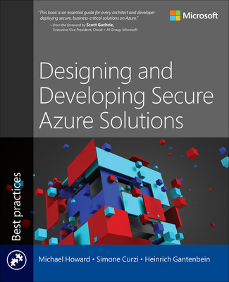 Designing and Developing Secure Azure Solutions - Howard, Michael, and Curzi, Simone, and Gantenbein, Heinrich