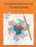 Designing and Drawing Tessellations - Fathauer, Robert
