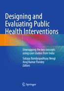Designing and Evaluating Public Health Interventions: Unwrapping the Key Concepts Using Case Studies from India