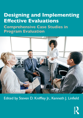 Designing and Implementing Effective Evaluations: Comprehensive Case Studies in Program Evaluation - Linfield, Kenneth J (Editor), and Kniffley, Steven (Editor)
