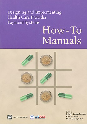 Designing and Implementing Health Care Provider Payment Systems - Langenbrunner, John C (Editor), and Cashin, Cheryl (Editor), and O'Dougherty, Sheila (Editor)