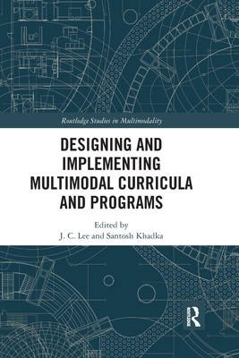 Designing and Implementing Multimodal Curricula and Programs - Lee, J. C. (Editor), and Khadka, Santosh (Editor)