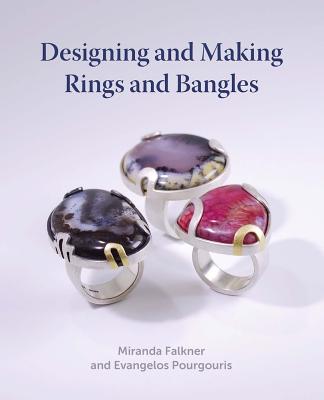 Designing and Making Rings and Bangles - Falkner, Miranda, and Pourgouris, Evangelos