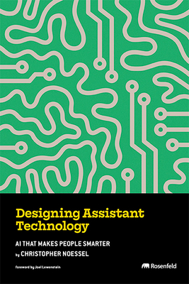 Designing Assistant Technology - Noessel, Christopher, and Lewenstein, Joel (Foreword by)