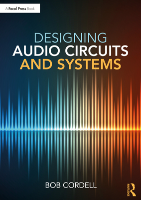 Designing Audio Circuits and Systems - Cordell, Bob
