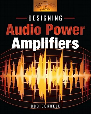 Designing Audio Power Amplifiers - Cordell Bob, and Cordell, Bob