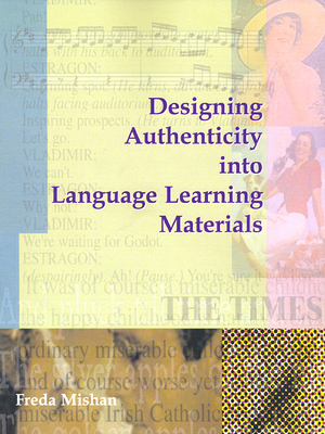 Designing Authenticity Into Language Learning Materials - Mishan, Freda