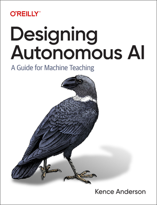 Designing Autonomous AI: A Guide for Machine Teaching - Anderson, Kence